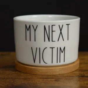 My Next Victim Funny Succulent Pot-Vinyl in Beige